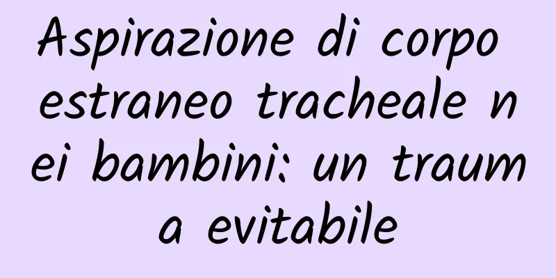 Aspirazione di corpo estraneo tracheale nei bambini: un trauma evitabile