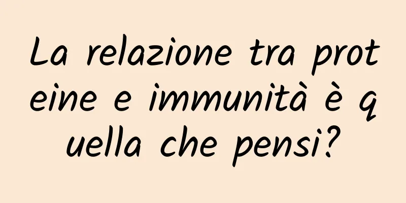 La relazione tra proteine ​​e immunità è quella che pensi?
