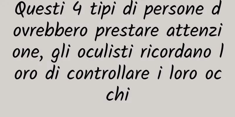 Questi 4 tipi di persone dovrebbero prestare attenzione, gli oculisti ricordano loro di controllare i loro occhi