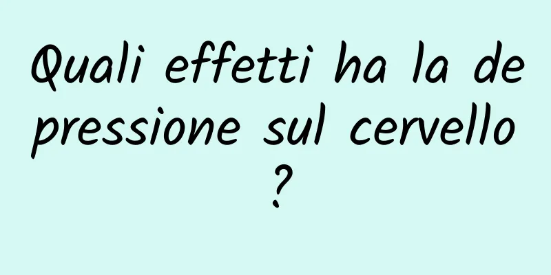 Quali effetti ha la depressione sul cervello?