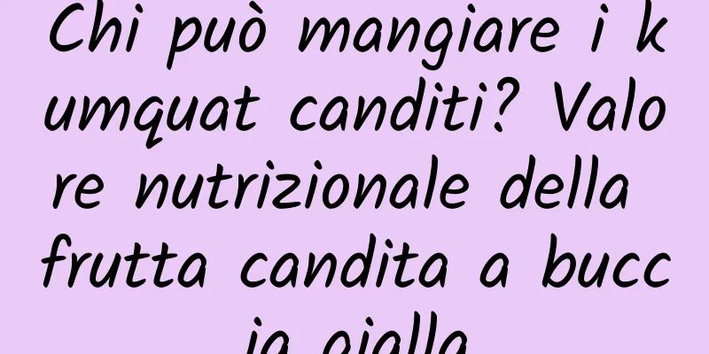 Chi può mangiare i kumquat canditi? Valore nutrizionale della frutta candita a buccia gialla