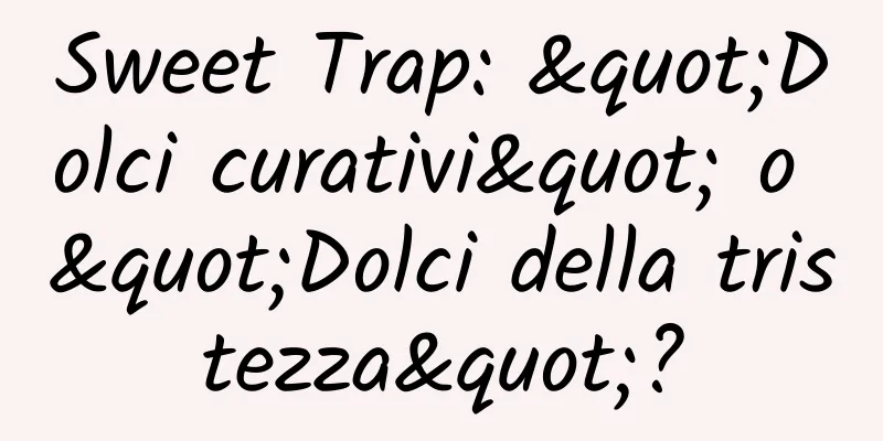 Sweet Trap: "Dolci curativi" o "Dolci della tristezza"?