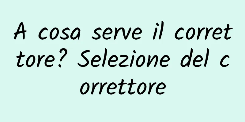 A cosa serve il correttore? Selezione del correttore