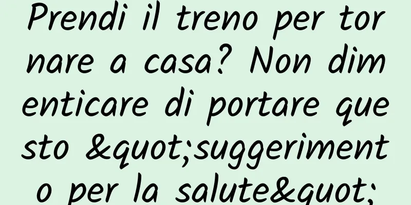 Prendi il treno per tornare a casa? Non dimenticare di portare questo "suggerimento per la salute"