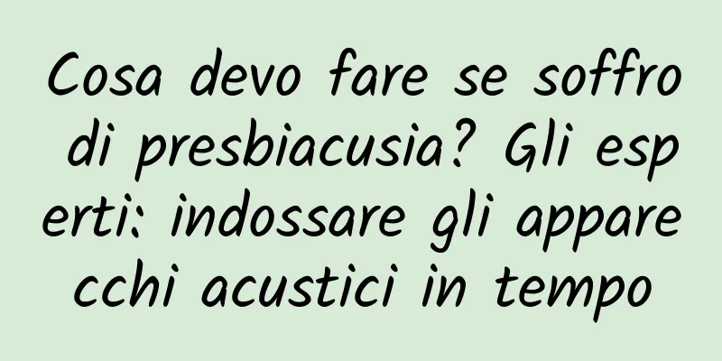 Cosa devo fare se soffro di presbiacusia? Gli esperti: indossare gli apparecchi acustici in tempo