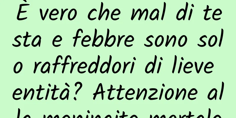 È vero che mal di testa e febbre sono solo raffreddori di lieve entità? Attenzione alla meningite mortale
