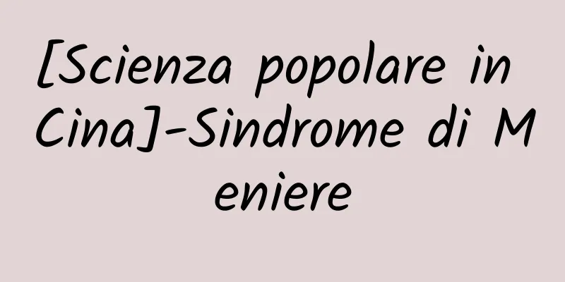 [Scienza popolare in Cina]-Sindrome di Meniere