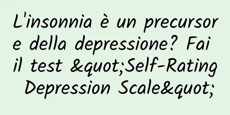 L'insonnia è un precursore della depressione? Fai il test "Self-Rating Depression Scale"