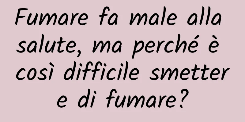 Fumare fa male alla salute, ma perché è così difficile smettere di fumare?