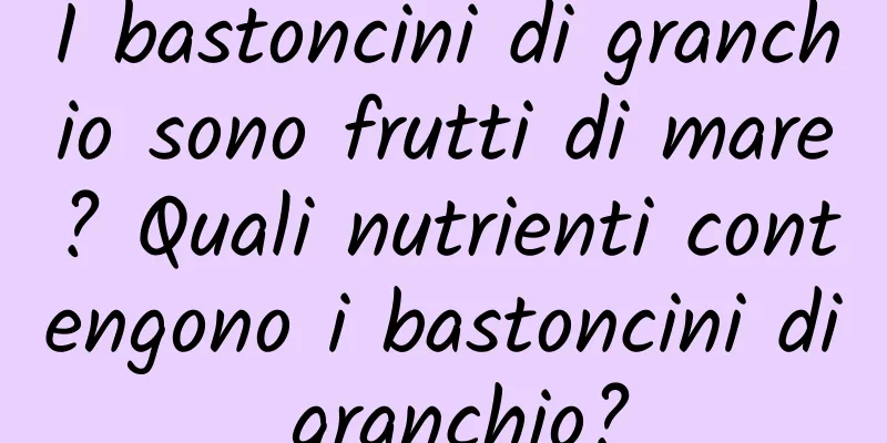I bastoncini di granchio sono frutti di mare? Quali nutrienti contengono i bastoncini di granchio?