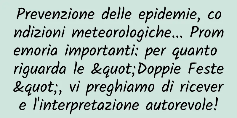 Prevenzione delle epidemie, condizioni meteorologiche... Promemoria importanti: per quanto riguarda le "Doppie Feste", vi preghiamo di ricevere l'interpretazione autorevole!