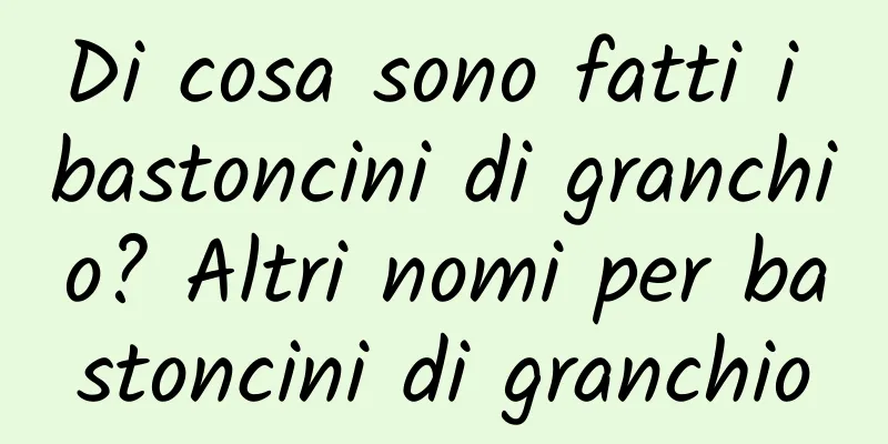Di cosa sono fatti i bastoncini di granchio? Altri nomi per bastoncini di granchio