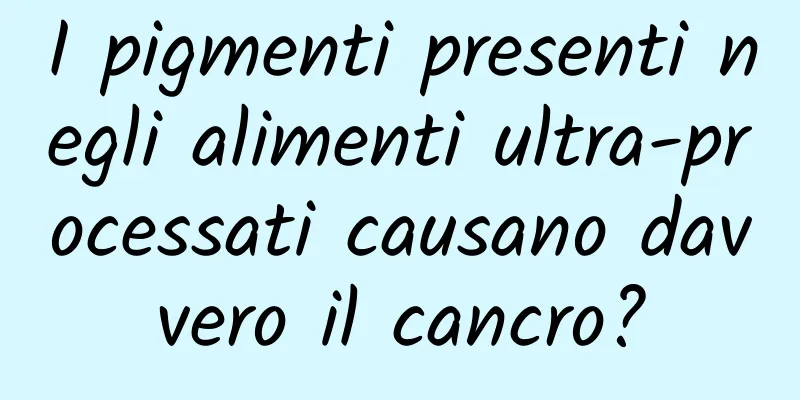 I pigmenti presenti negli alimenti ultra-processati causano davvero il cancro?