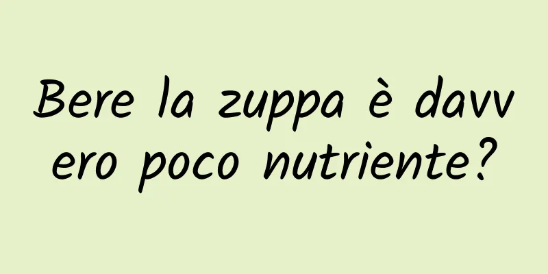 Bere la zuppa è davvero poco nutriente?