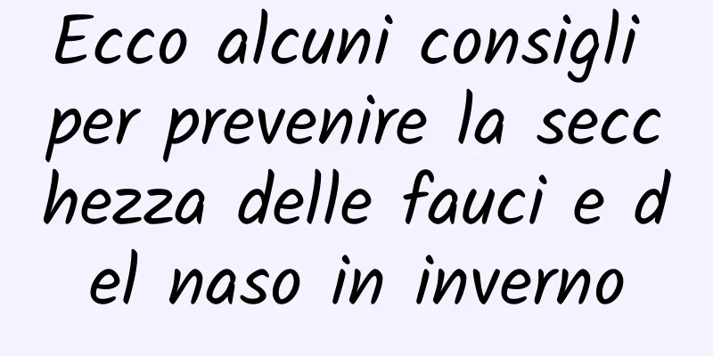Ecco alcuni consigli per prevenire la secchezza delle fauci e del naso in inverno