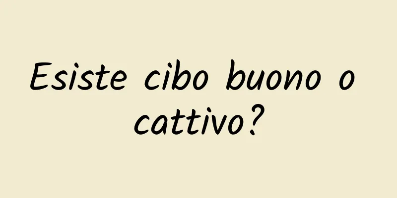 Esiste cibo buono o cattivo?
