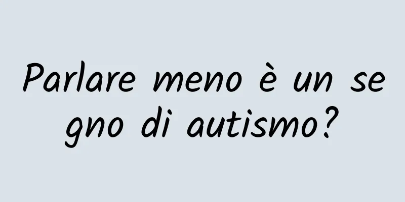 Parlare meno è un segno di autismo?