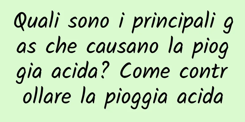 Quali sono i principali gas che causano la pioggia acida? Come controllare la pioggia acida