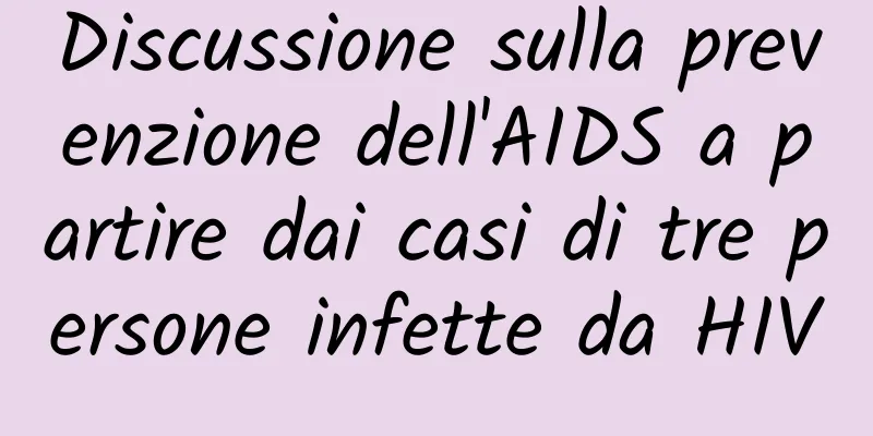Discussione sulla prevenzione dell'AIDS a partire dai casi di tre persone infette da HIV