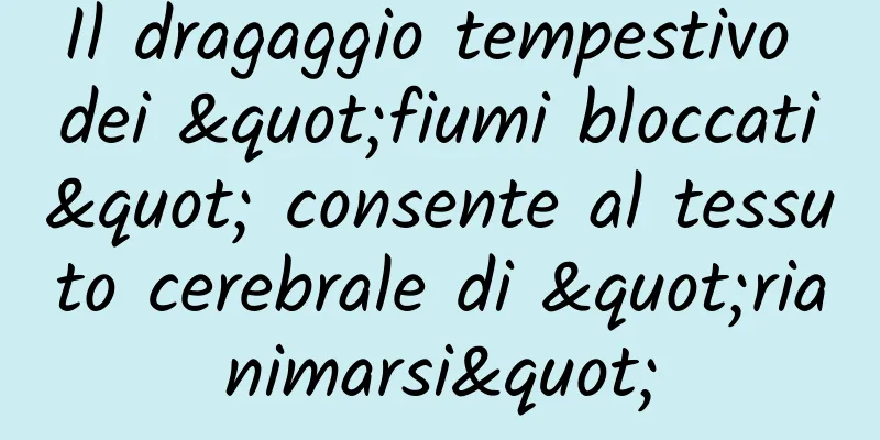 Il dragaggio tempestivo dei "fiumi bloccati" consente al tessuto cerebrale di "rianimarsi"