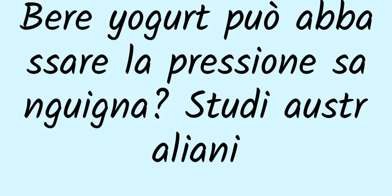 Bere yogurt può abbassare la pressione sanguigna? Studi australiani