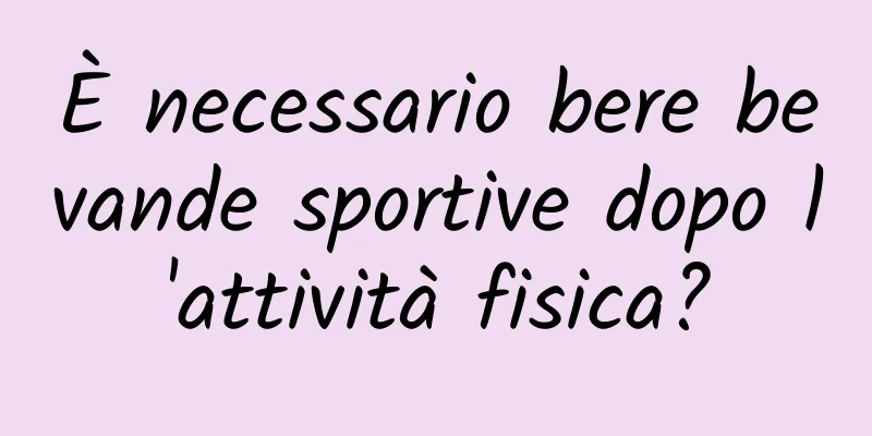È necessario bere bevande sportive dopo l'attività fisica?