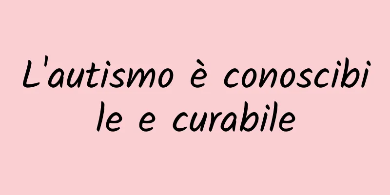 L'autismo è conoscibile e curabile