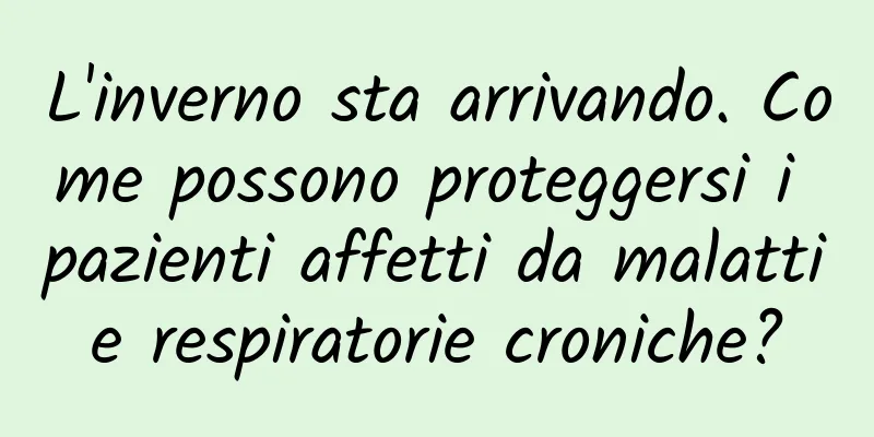 L'inverno sta arrivando. Come possono proteggersi i pazienti affetti da malattie respiratorie croniche?