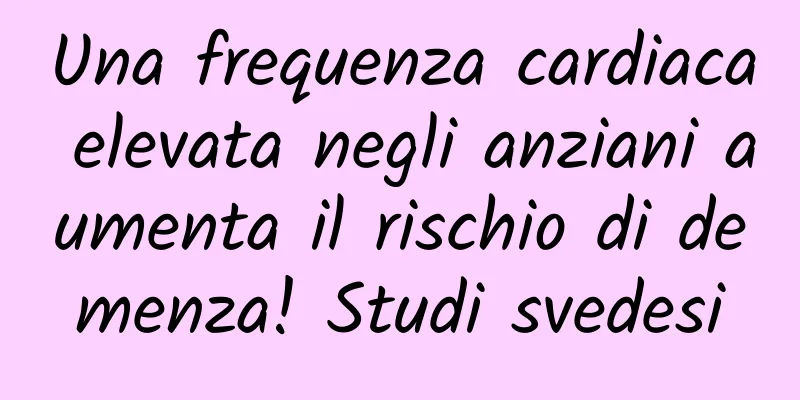 Una frequenza cardiaca elevata negli anziani aumenta il rischio di demenza! Studi svedesi