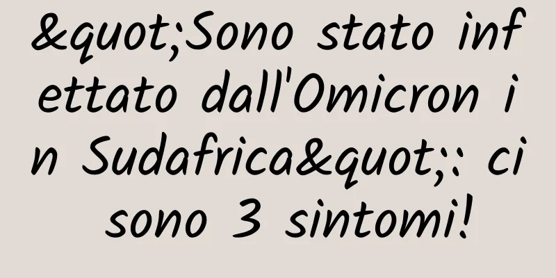 "Sono stato infettato dall'Omicron in Sudafrica": ci sono 3 sintomi!