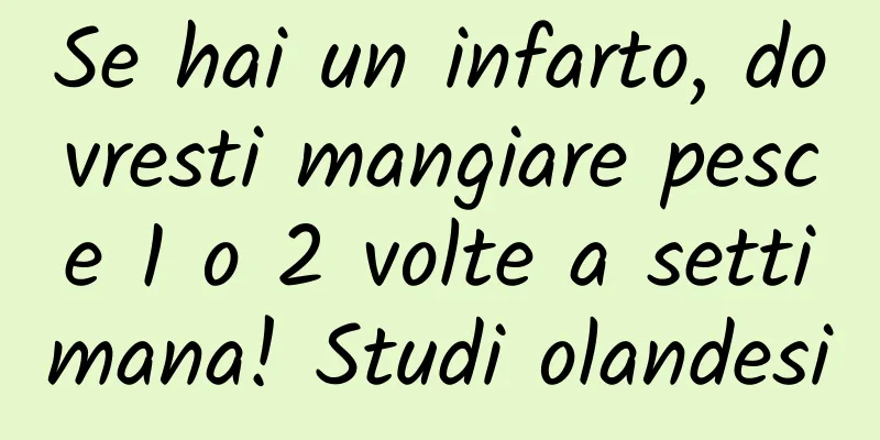Se hai un infarto, dovresti mangiare pesce 1 o 2 volte a settimana! Studi olandesi