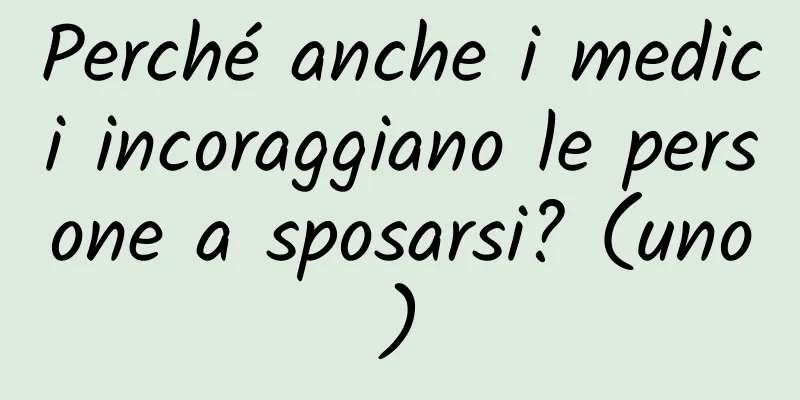 Perché anche i medici incoraggiano le persone a sposarsi? (uno)