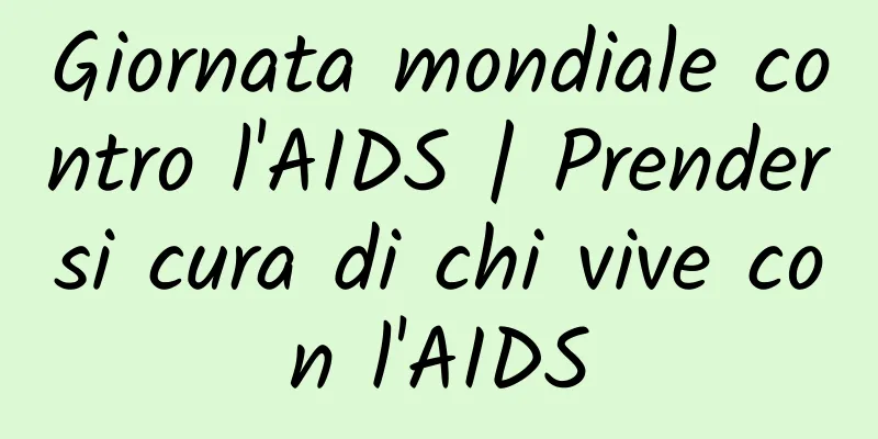 Giornata mondiale contro l'AIDS | Prendersi cura di chi vive con l'AIDS