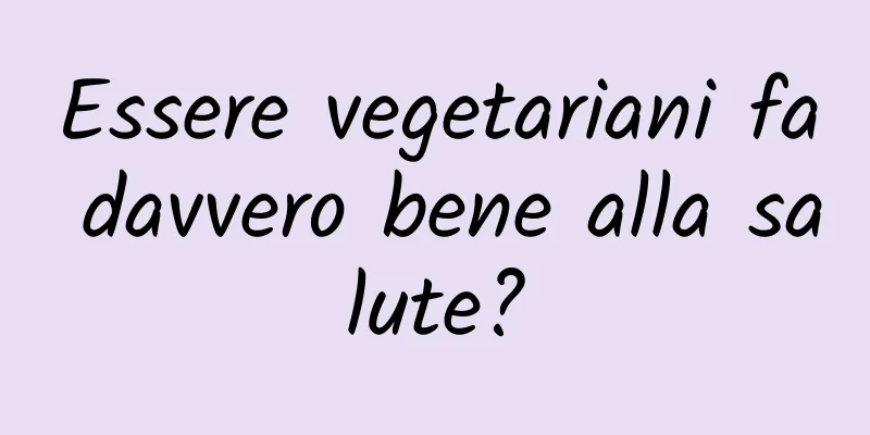 Essere vegetariani fa davvero bene alla salute?