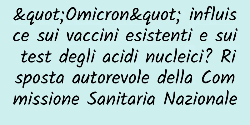 "Omicron" influisce sui vaccini esistenti e sui test degli acidi nucleici? Risposta autorevole della Commissione Sanitaria Nazionale
