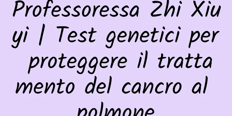 Professoressa Zhi Xiuyi | Test genetici per proteggere il trattamento del cancro al polmone