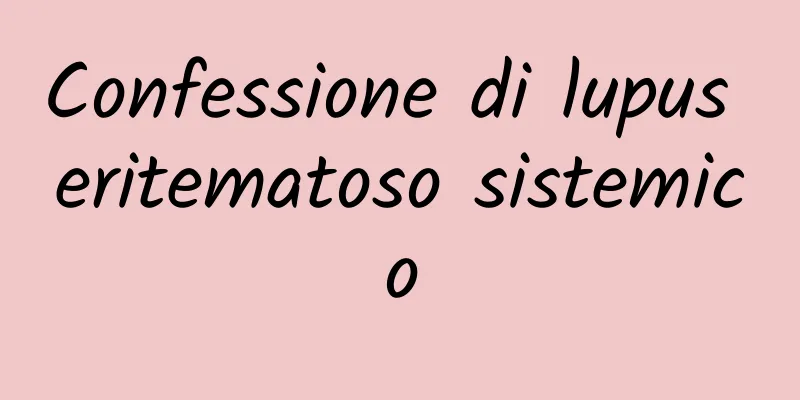 Confessione di lupus eritematoso sistemico
