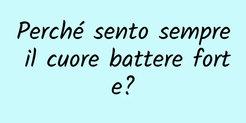 Perché sento sempre il cuore battere forte?