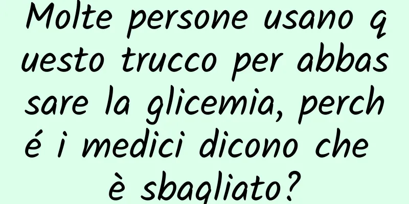 Molte persone usano questo trucco per abbassare la glicemia, perché i medici dicono che è sbagliato?