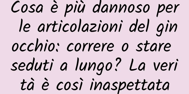 Cosa è più dannoso per le articolazioni del ginocchio: correre o stare seduti a lungo? La verità è così inaspettata