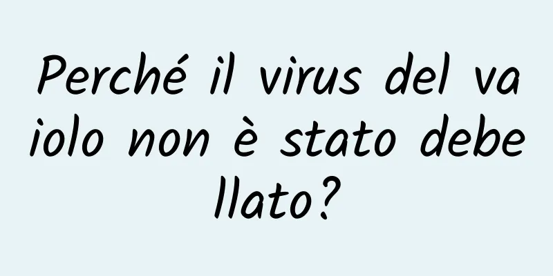 Perché il virus del vaiolo non è stato debellato?