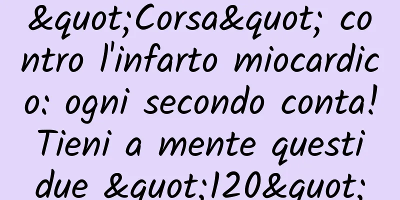 "Corsa" contro l'infarto miocardico: ogni secondo conta! Tieni a mente questi due "120"