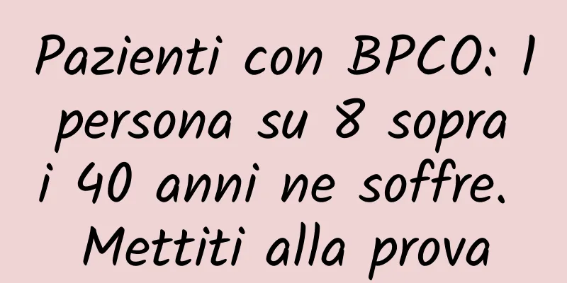 Pazienti con BPCO: 1 persona su 8 sopra i 40 anni ne soffre. Mettiti alla prova