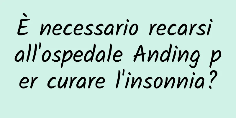 È necessario recarsi all'ospedale Anding per curare l'insonnia?