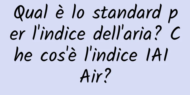 Qual è lo standard per l'indice dell'aria? Che cos'è l'indice IAI Air?