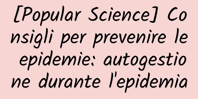 [Popular Science] Consigli per prevenire le epidemie: autogestione durante l'epidemia