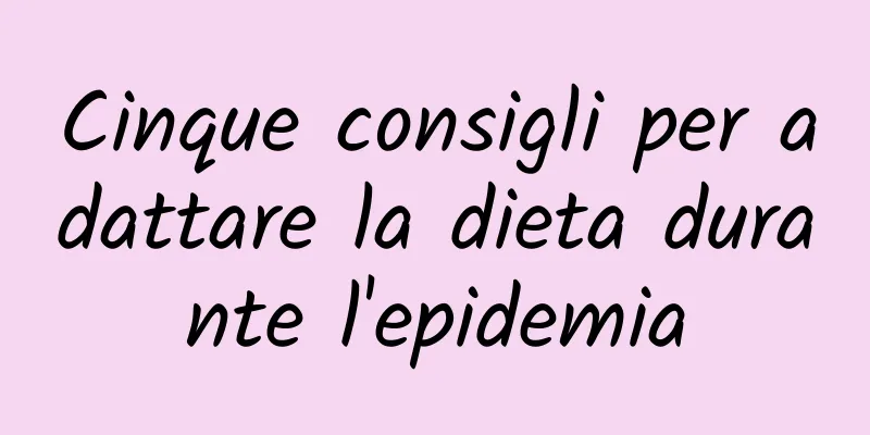 Cinque consigli per adattare la dieta durante l'epidemia