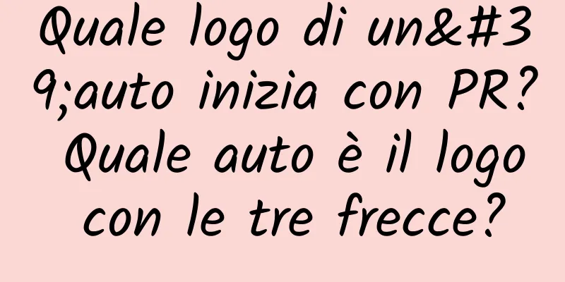 Quale logo di un'auto inizia con PR? Quale auto è il logo con le tre frecce?
