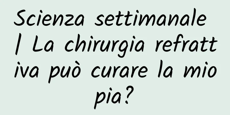 Scienza settimanale | La chirurgia refrattiva può curare la miopia?