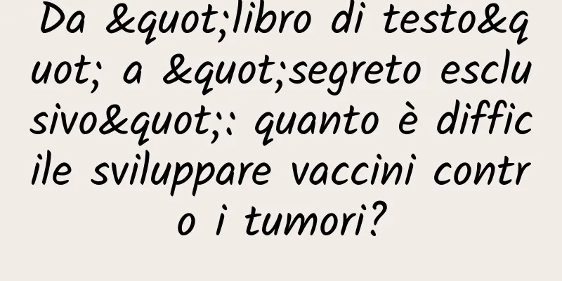 Da "libro di testo" a "segreto esclusivo": quanto è difficile sviluppare vaccini contro i tumori?